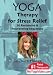 Yoga Therapy for Stress Relief - 30 Restorative & Rejuvenating Sequences
