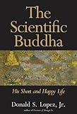 The scientific Buddha : his short and happy life