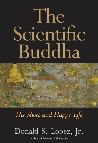 The Scientific Buddha: His Short and Happy Life (The Terry Lectures Series)