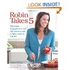 Robin Takes 5: 500 Recipes, 5 Ingredients or Less, 500 Calories or Less, for 5 Nights/Week at 5:00 PM