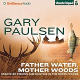 Father Water, Mother Woods: Essays on Fishing and Hunting in the North Woods