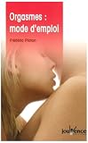 Orgasmes : mode d'emploi