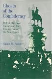 Ghosts of the Confederacy: Defeat, the Lost Cause, and the Emergence of the New South, 1865-1913