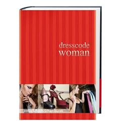 Dresscode Woman: Der Style Guide f�r den perfekten Auftritt