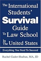 The International Students' Survival Guide To Law School In The United States: Everything You Need To Succeed The International Students' Survival Guide To Law School In The United States: Everything You Need To Succeed