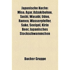 Japanische K�che: Miso, Agar, Adzukibohne, Sushi, Wasabi, Natto, Udon, Ramen, Wasserpfeffer, Sake, Seeigel, Ume, Japanisches Stockschw�mmchen, ... Rosenseitling, Klapperschwamm, Daikon, Jiaozi