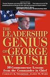 The Leadership Genius of George W. Bush: 10 Common Sense Lessons from the Commander-in-Chief