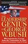 The Leadership Genius of George W. Bush: 10 Commonsense Lessons from the Commander in Chief