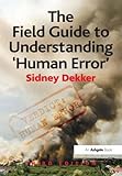 The field guide to understanding 'human error'