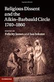 Religious dissent and the Aikin-Barbauld circle, 1740-1860