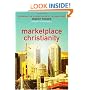 Marketplace Christianity: Discovering the Kingdom Purpose of the Marketplace