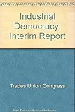 Industrial democracy : interim report
