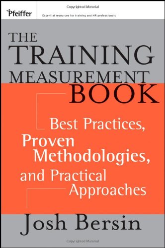 The Training Measurement Book: Best Practices, Proven Methodologies, and Practical Approaches (Essential Knowledge Resource)