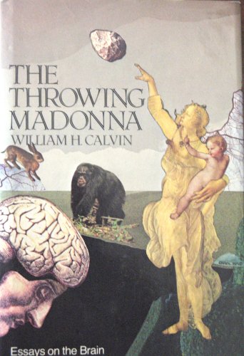 The Throwing Madonna: Essays on the Brain