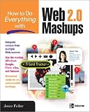 How to Do Everything with Web 2.0 Mashups (How to Do Everything)