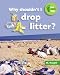 Book Why Shouldn't I Drop Litter? (One Small Step)