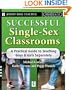 Successful Single-Sex Classrooms: A Practical Guide to Teaching Boys & Girls Separately (Jossey-Bass Teacher)