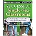 Successful Single-Sex Classrooms: A Practical Guide to Teaching Boys & Girls Separately (Jossey-Bass Teacher)