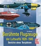 Berühmte Flugzeuge der Luftwaffe 1939-1945: Berichte eines Testpiloten