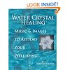Water Crystal Healing: Music and Images to Restore Your Well-Being