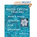 Water Crystal Healing: Music and Images to Restore Your Well-Being