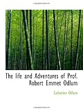 Cover of The life and Adventures of Prof. Robert Emmet Odlum by Catherine Odlum 1115288814