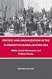 Protest and organization in the alternative globalization era : NGOs, social movements, and political parties