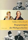 Begegnungen der Weltgeschichte - Volker Ebersbach