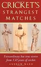 Cricket's Strangest Matches: Extraordinary but True Stories from 150 Years of Cricket (Strangest)