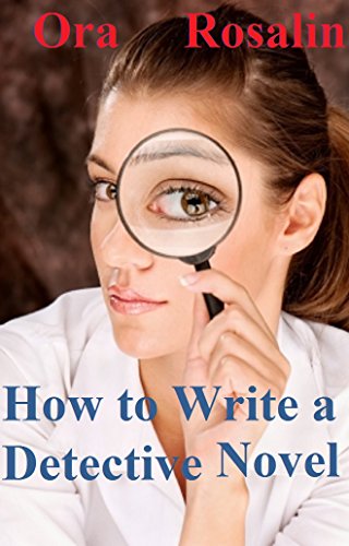 How to WRITE A DETECTIVE  NOVEL: Build Your Skills Step by Step with One of the Most Popular Genres- Mystery,  Help with writing: Get your Questions Answered ... How to Write a Dete (Writing Level Book 1)