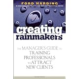 Creating Rainmakers: The Manager's Guide to Training Professionals to Attract New Clients