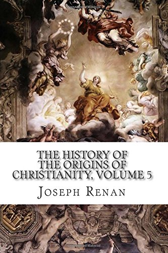 The History of the Origins of Christianity, Volume 5: The Gospels, 13th Edition