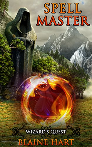 Epic Fantasy Adventure: Spell Master: Wizard's Quest: Book 1 (Sword and Sorcery Epic Fantasy Adventure Book With Wizards and Magic)
