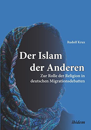 Der Islam der Anderen: Zur Rolle der Religion in deutschen Migrationsdebatten (German Edition)