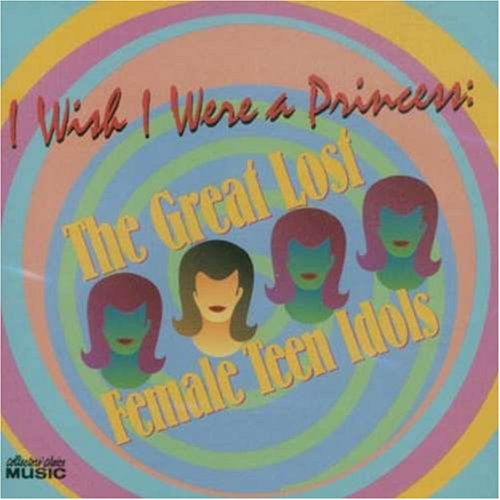 Rita Pavone - I Wish I Were a Princess: The Great Lost Female Teen Idols - Zortam Music