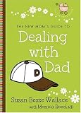 New Mom's Guide to Dealing with Dad, The (The New Mom's Guides)