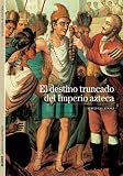 El destino truncado del Imperio azteca (Biblioteca ilustrada) (Spanish Edition)