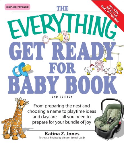 The Everything Get Ready for Baby Book: From preparing the nest and choosing a name to playtime ideas and daycare-all you need to prepare for your bundle of joy (Everything®)