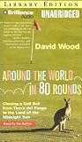 Around the World in 80 Rounds: Chasing a Golf Ball from Tierra del Fuego to the Land of the Midnight Sun