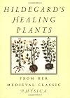 Hildegard's Healing Plants: From the Medieval Classic Physica