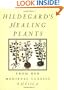 Hildegard's Healing Plants: From Her Medieval Classic Physica