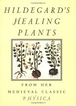Hildegard's Healing Plants: From the Medieval Classic Physica