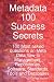Metadata 100 Success Secrets 100 Most asked questions on Meta Data How-To Management,...