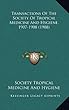 Transactions of the Society of Tropical Medicine and Hygiene, 1907-1908 