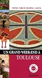 Un Grand Week-end &agrave; Toulouse