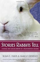 Stories Rabbits Tell: A Natural and Cultural History of a Misunderstood Creature Stories Rabbits Tell: A Natural and Cultural History of a Misunderstood Creature