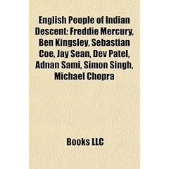 English people of Indian descent: Freddie Mercury, Boris Karloff, Ben Kingsley, Sebastian Coe, Dev Patel, Michael Chopra, Adnan Sami, Simon Singh, ... Pallot, Nicollette Sheridan, Nitin Sawhney