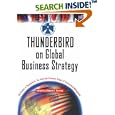 Thunderbird on Global Business Strategy (Wiley Investment) by The American Graduate School of International Management" "The Faculty of Thunderbird and Robert E. Grosse