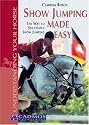 Show Jumping Made Easy: The Way to Successful Show Jumping (Understanding your horse)