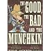 The Good the Bad and the Munchkin
